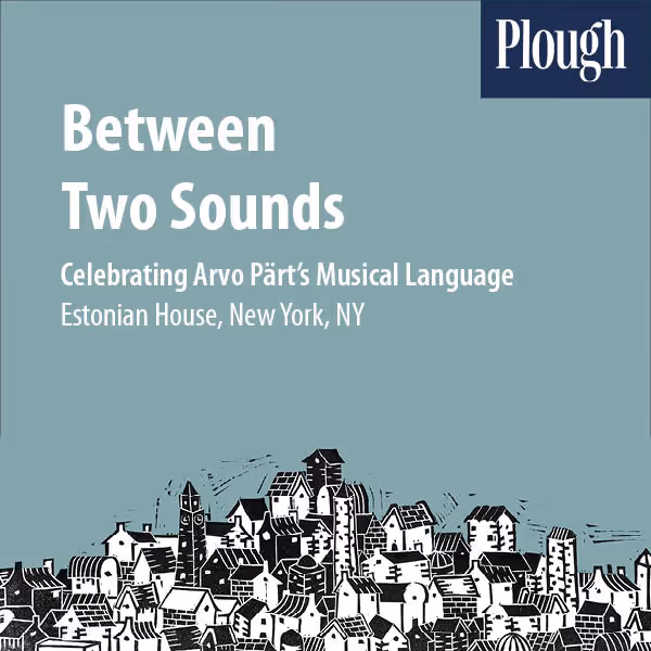Between Two Sounds: Celebrating Arvo Pärt’s Musical Language