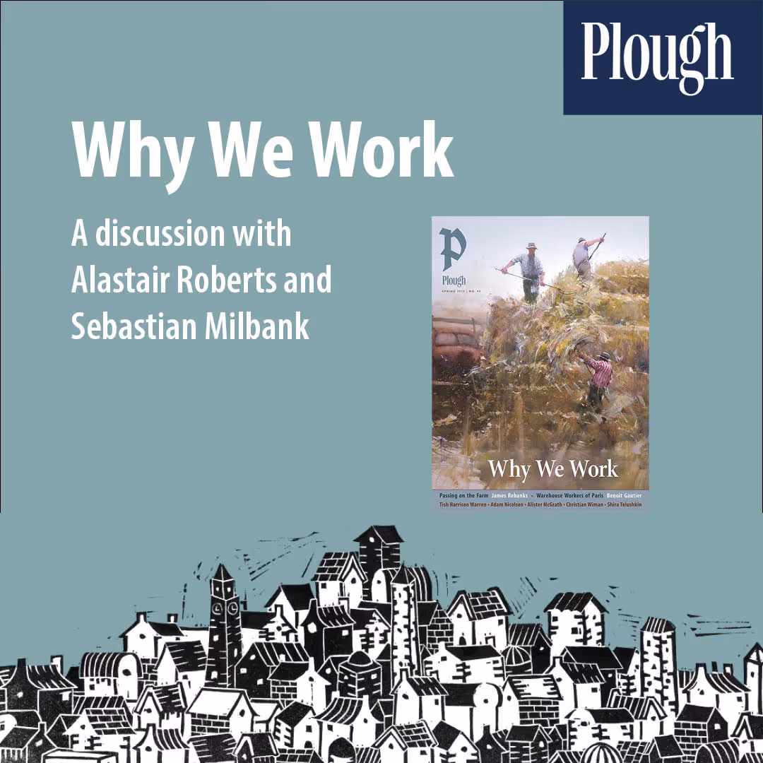 Why We Work: A Discussion with Alastair Roberts and Sebastian Milbank