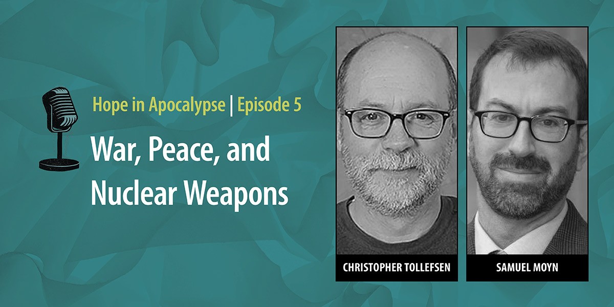 Podcast episode titled War, Peace, and Nuclear Weapons with hosts Christopher Tollefsen and Samuel Moyn.
