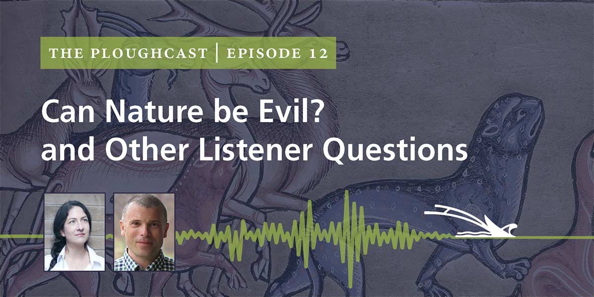 The Ploughcast Episode 12 titled Can Nature be Evil? and Other Listener Questions with two speaker photos.
