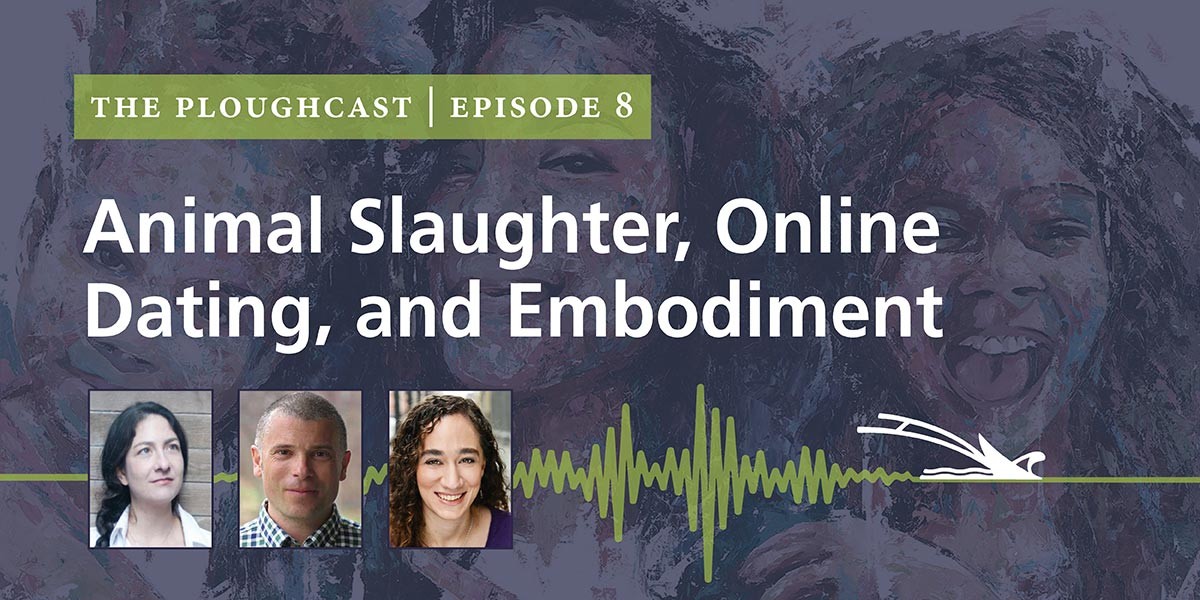 Podcast episode cover titled Animal Slaughter, Online Dating, and Embodiment with three speaker headshots.