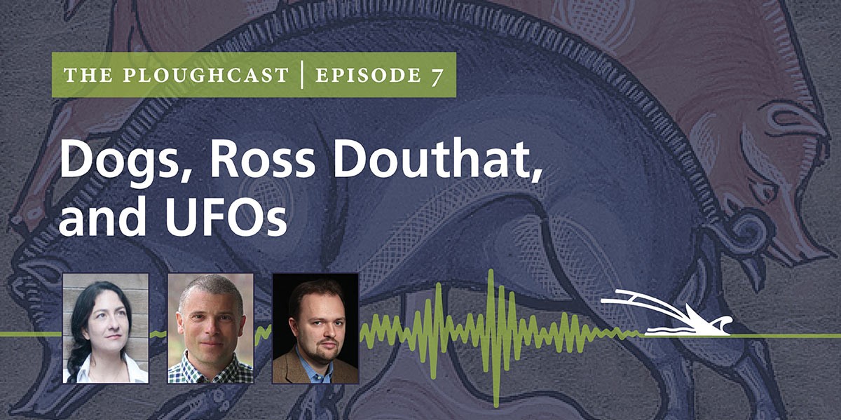 Podcast cover for The Ploughcast episode 7 titled Dogs, Ross Douthat, and UFOs with three guest headshots.