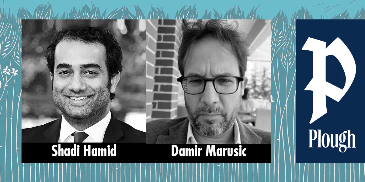 Black and white photos of smiling Shadi Hamid and serious-looking Damir Marusic with Plough logo.