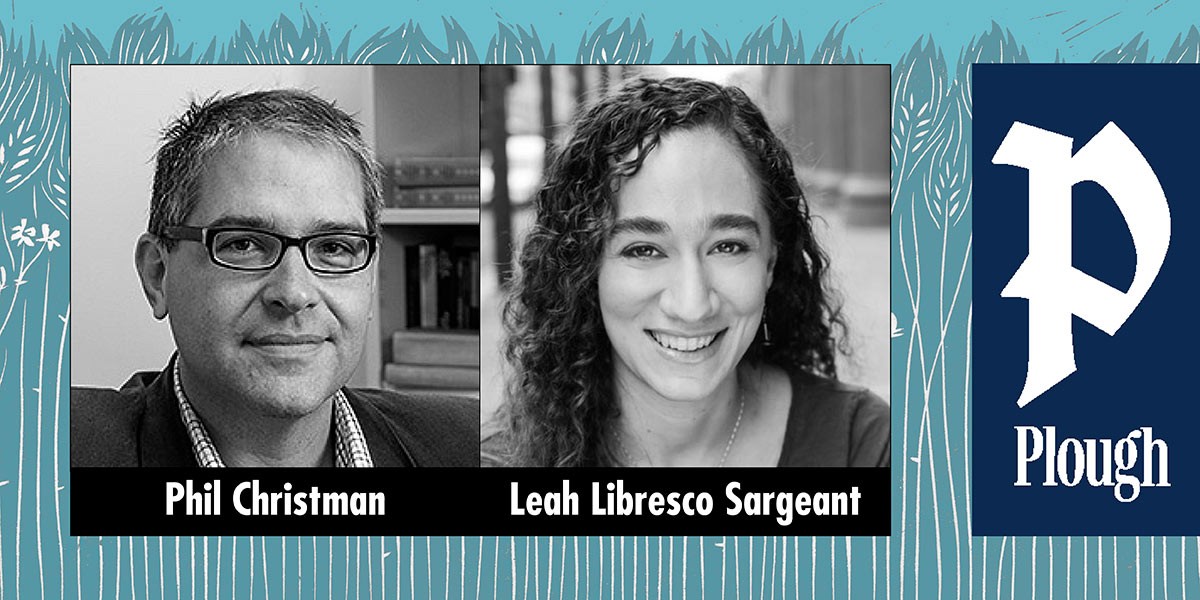 Black and white headshots of Phil Christman and Leah Libresco Sargeant with Plough logo on blue background.
