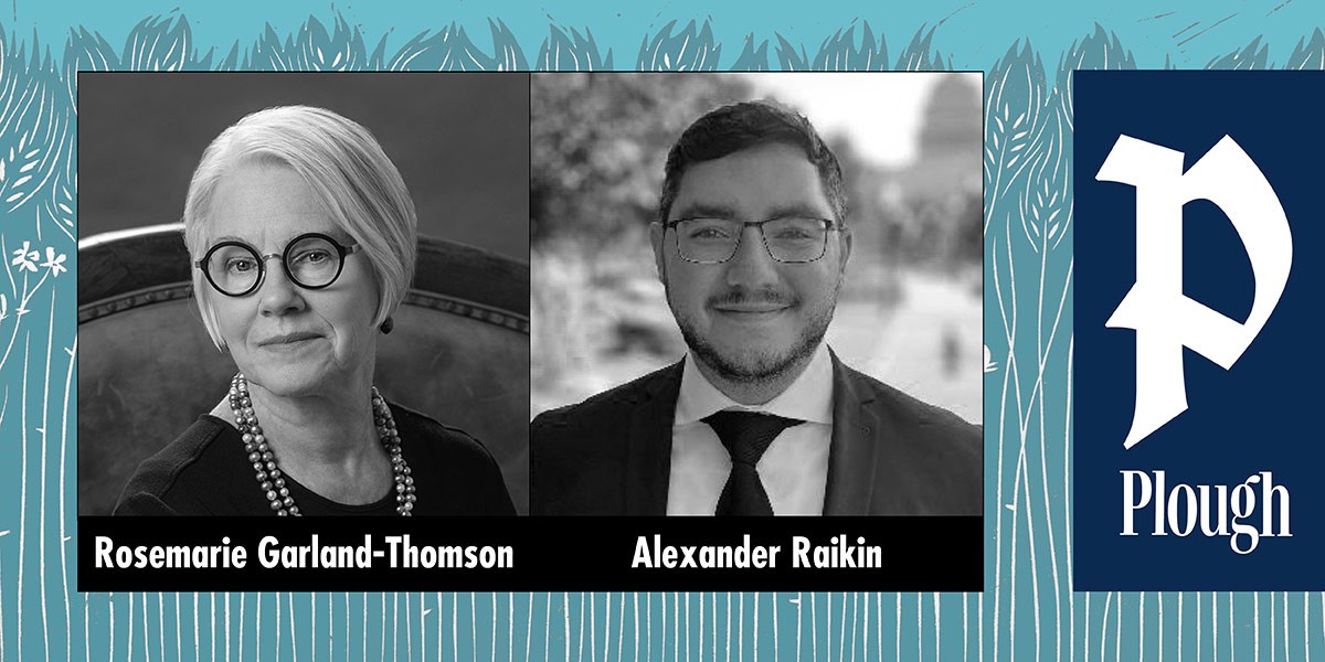 Black and white portraits of Rosemarie Garland-Thomson and Alexander Raikin with Plough logo on blue background.