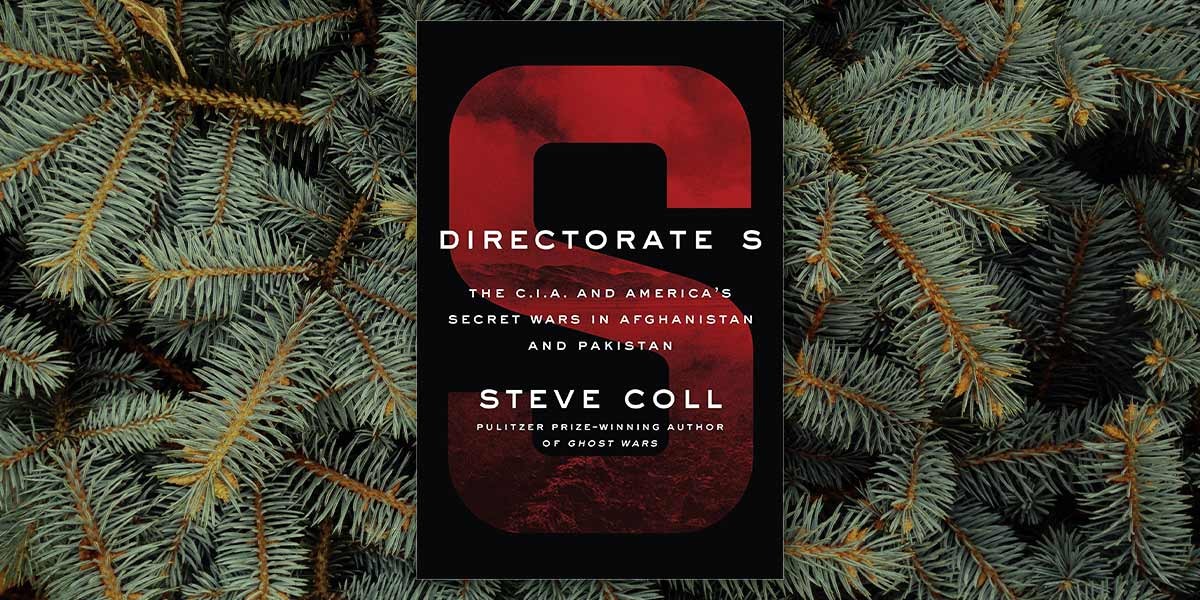 Book cover of Directorate S by Steve Coll about CIA secret wars in Afghanistan and Pakistan, on pine branches.
