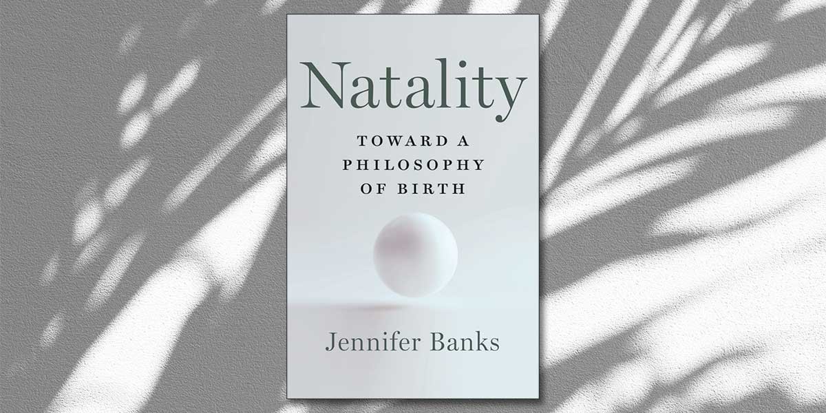 Book cover of Natality Toward a Philosophy of Birth by Jennifer Banks with a floating white sphere.