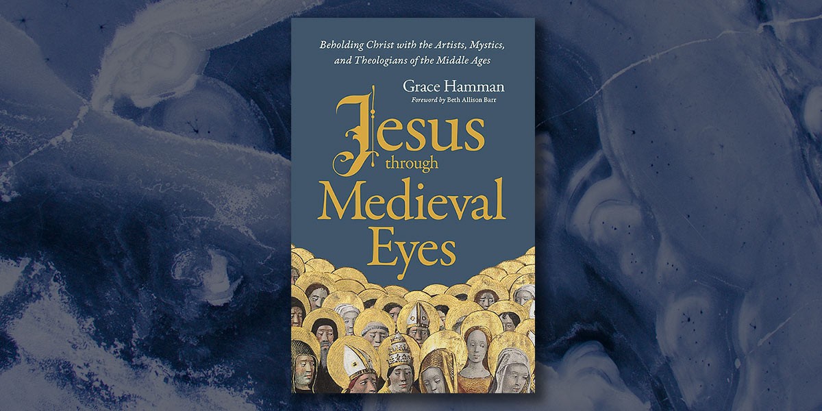 Book cover: Jesus through Medieval Eyes by Grace Hamman, with gold halos around medieval figures' heads.