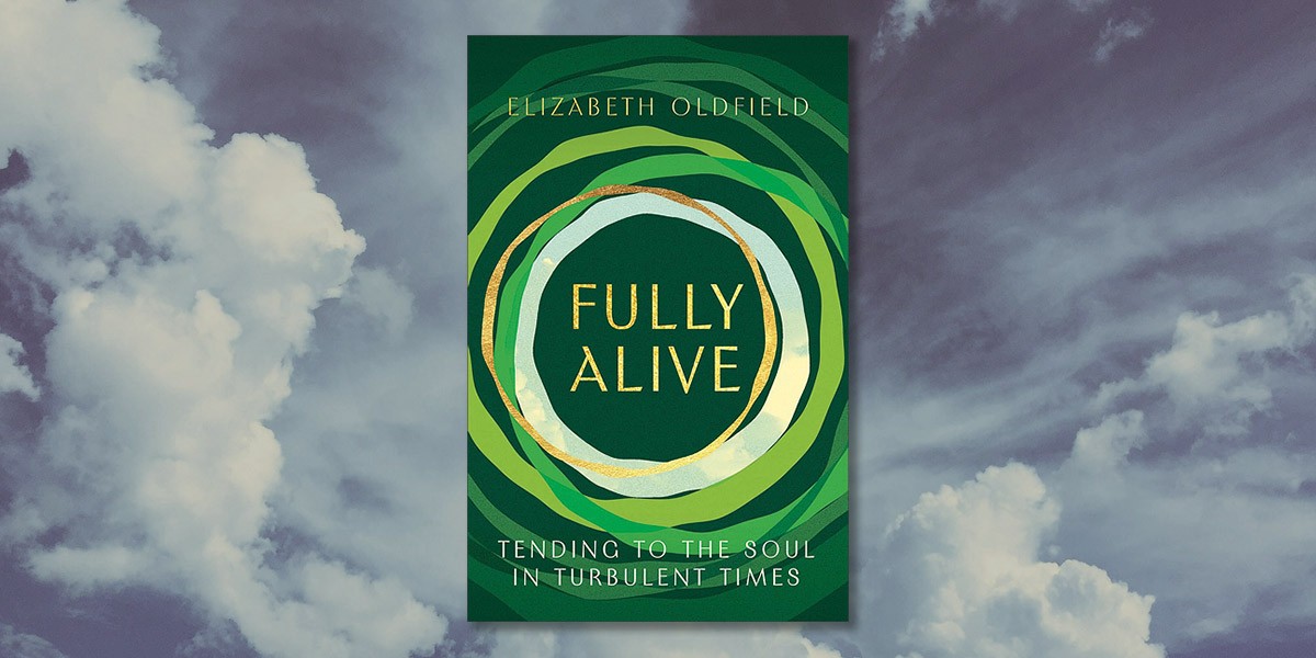 Book cover for Fully Alive by Elizabeth Oldfield with rings and subtitle Tending to the Soul in Turbulent Times.