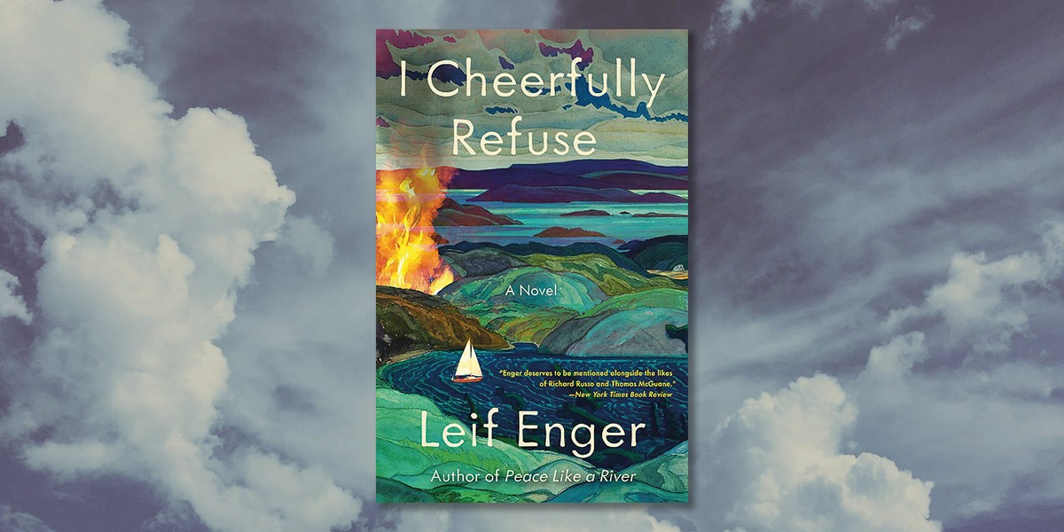 Book cover for 'I Cheerfully Refuse' by Leif Enger showing a sailboat on a river with hills and a fire.