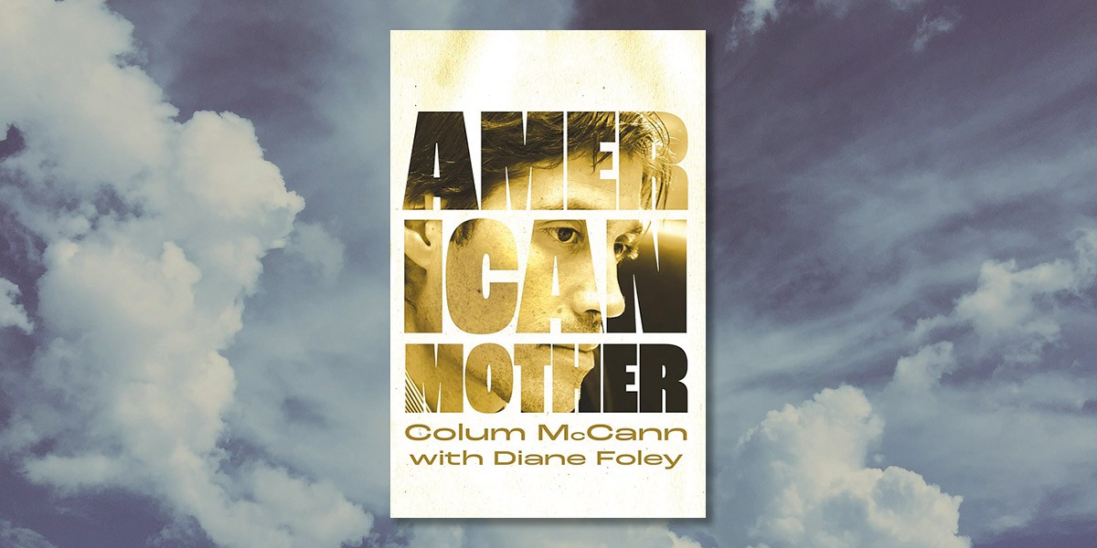 Book cover for American Mother by Colum McCann with Diane Foley featuring a man's face in block letters.