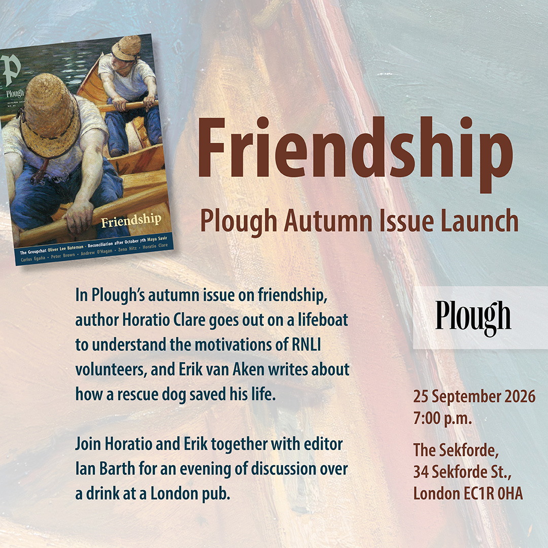 Friendship: Plough Autumn Issue Launch UK
