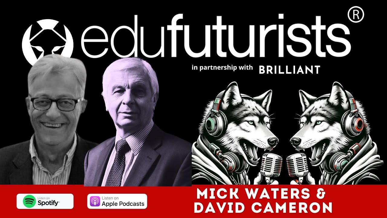 Edufuturists #271 Unfinished Business with Mick Waters & David Cameron