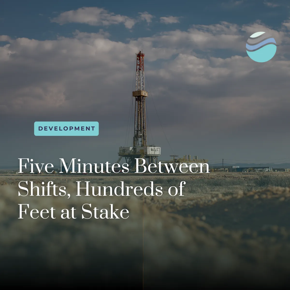 The Geosteering Handoff: Why Communication Between Shifts Can Make or Break a Lateral