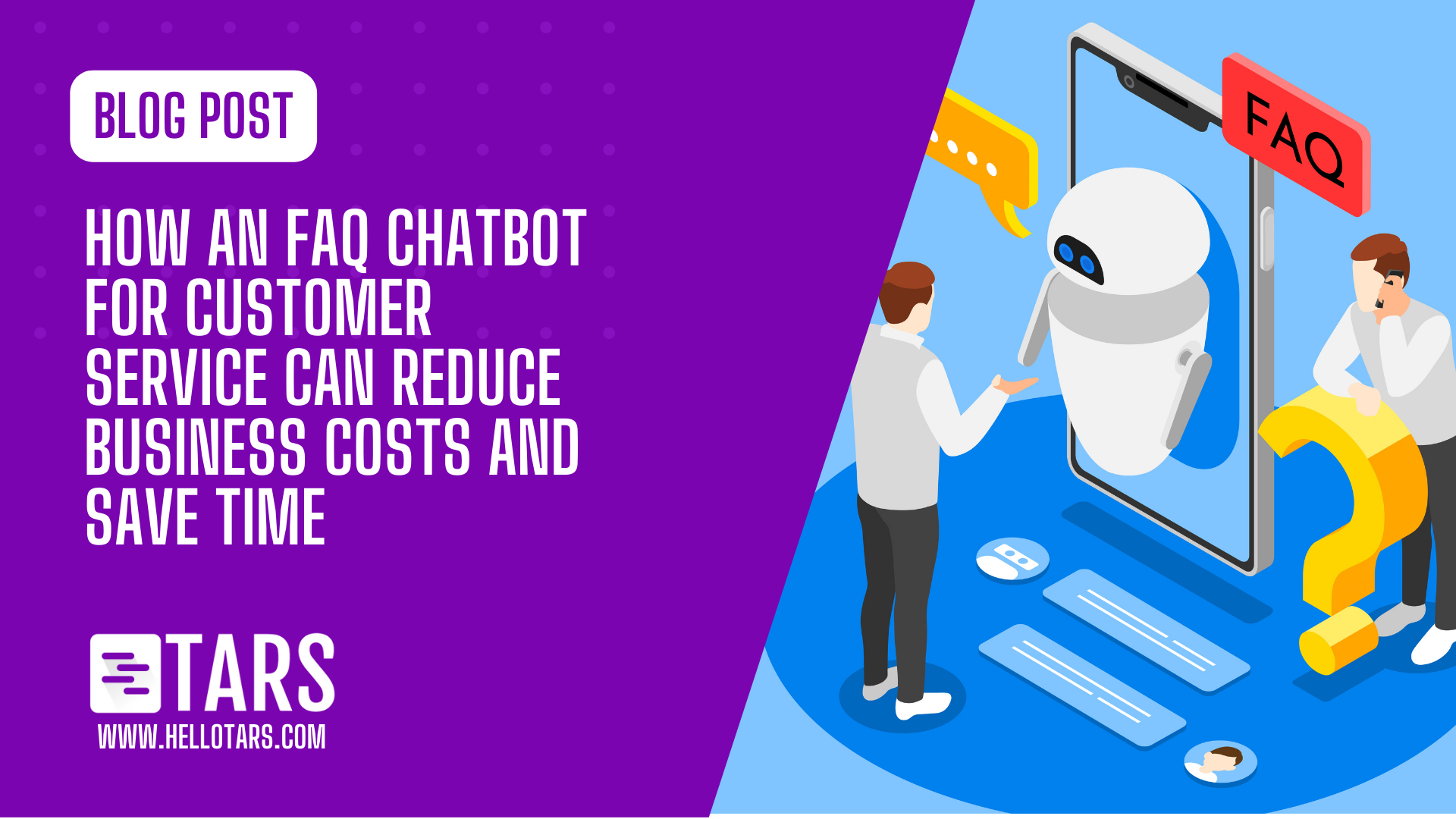 How an FAQ Chatbot for Customer Service Can Reduce Business Costs and Save Time