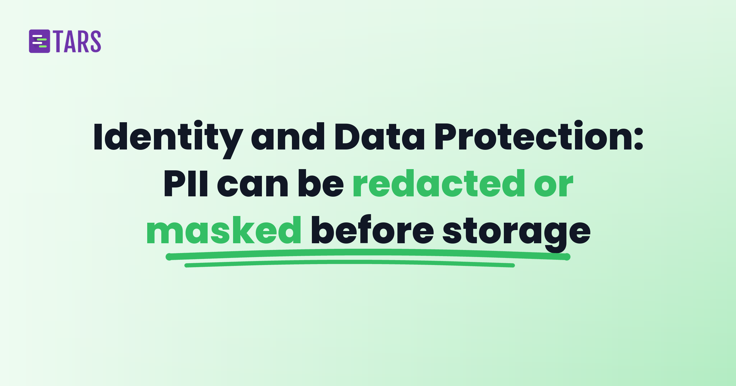 Identity and Data Protection: PII can be redacted or masked before storage