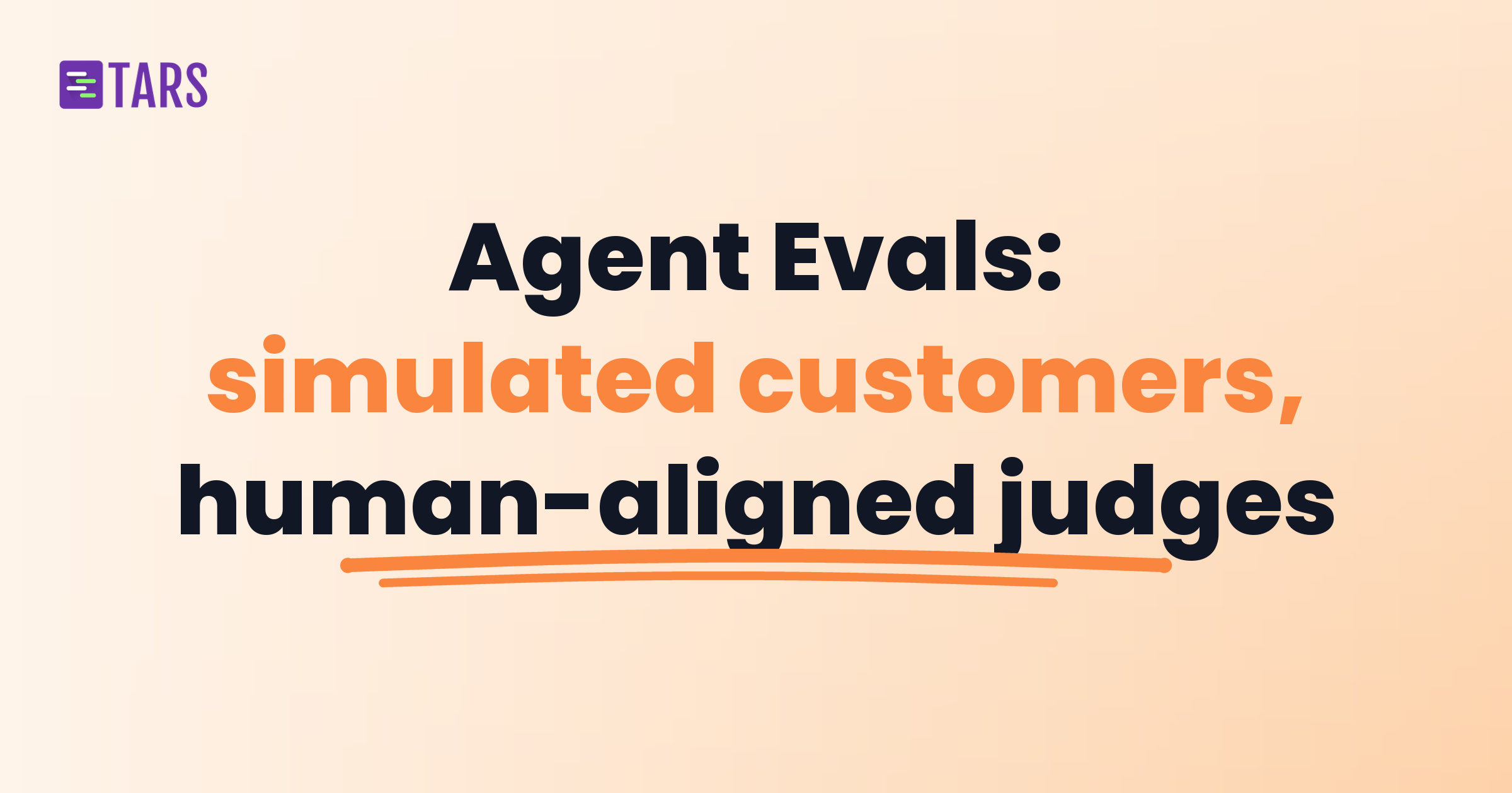 Agent Evals: simulated customers, human-aligned judges