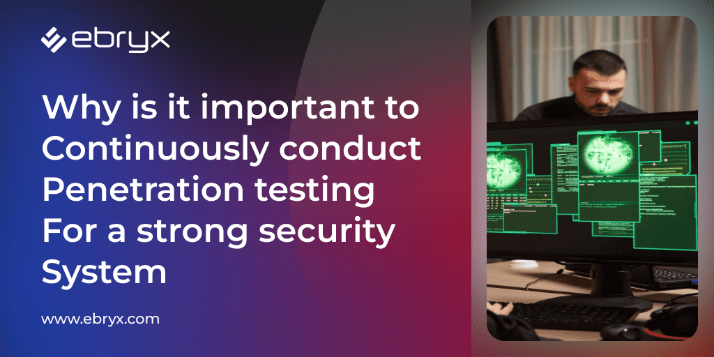 Why Is It Important To Continuously Conduct Penetration Testing For A Strong Security System?