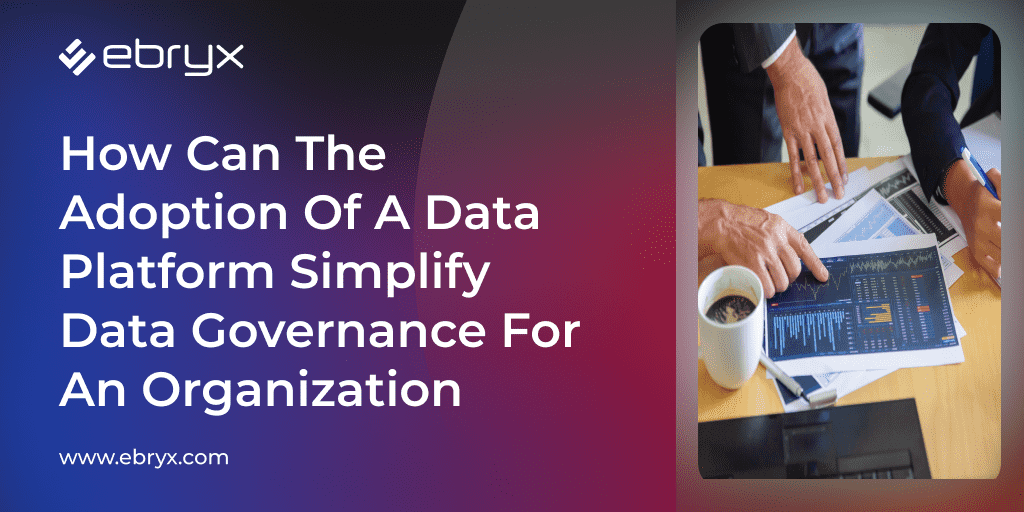 How Can The Adoption Of A Data Platform Simplify Data Governance For An Organization?