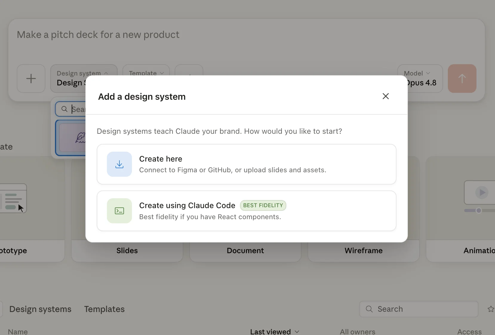 Screenshot of the Claude Design "Add a design system" modal dialog. The modal explains that design systems teach Claude your brand and offers two options: "Create here" (connect to Figma or GitHub, or upload slides and assets) and "Create using Claude Code" (labeled "Best Fidelity," recommended if you have React components). The background shows the main Claude Design interface with a prompt reading "Make a pitch deck for a new product."