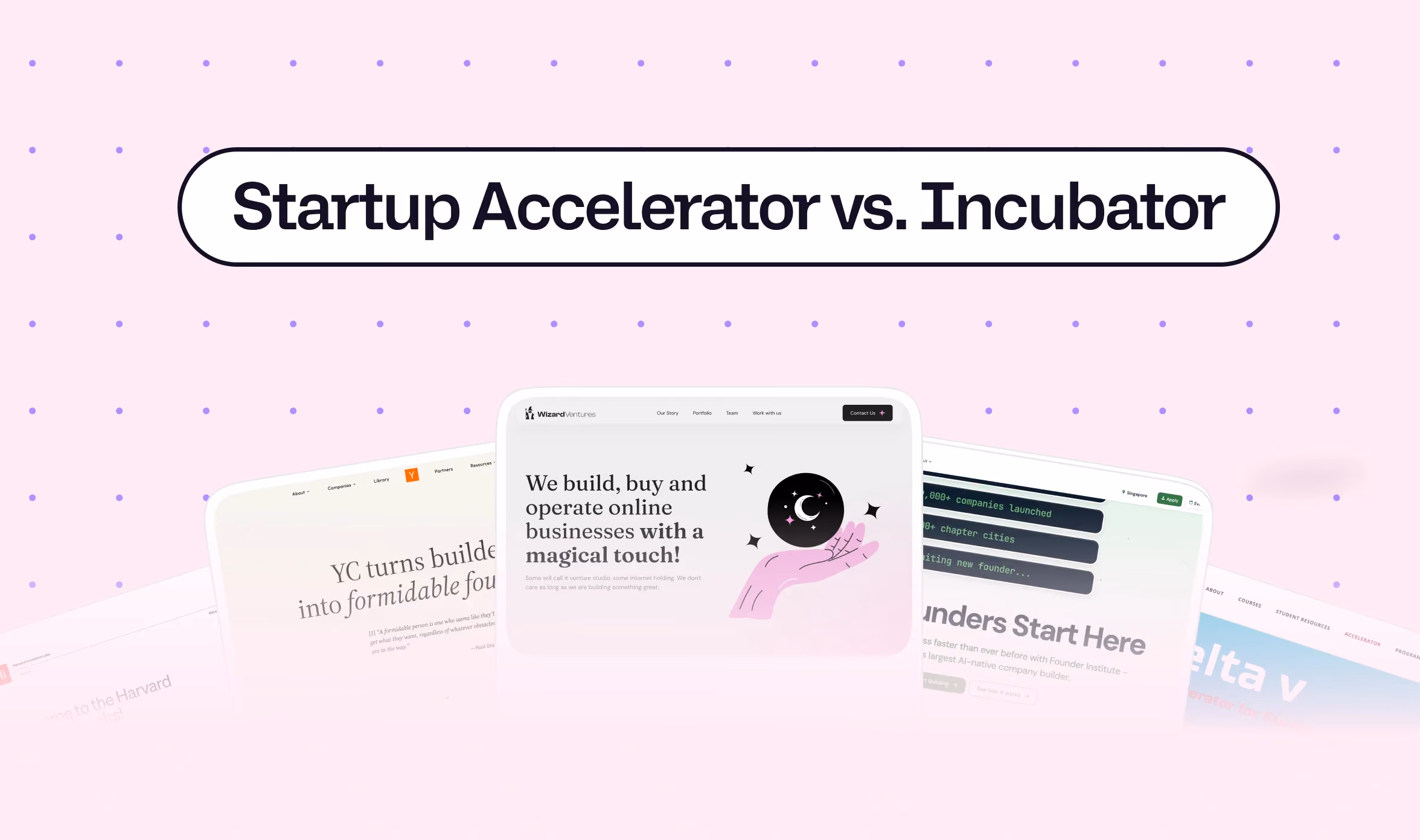 Startup accelerator vs incubator hero graphic showing website previews from Y Combinator, Wizard Ventures, Founder Institute, and Harvard Innovation Labs