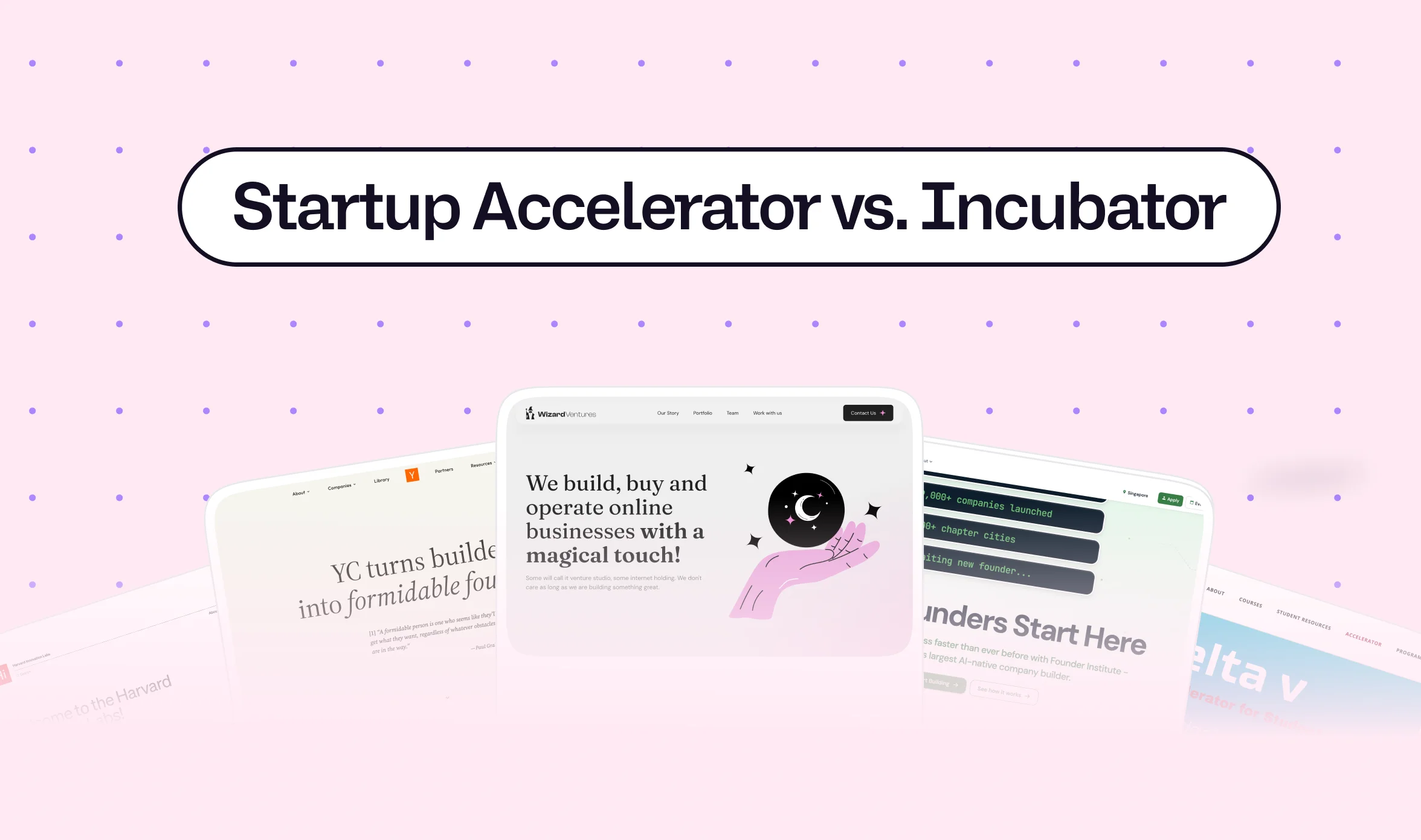 Startup accelerator vs incubator hero graphic showing website previews from Y Combinator, Wizard Ventures, Founder Institute, and Harvard Innovation Labs