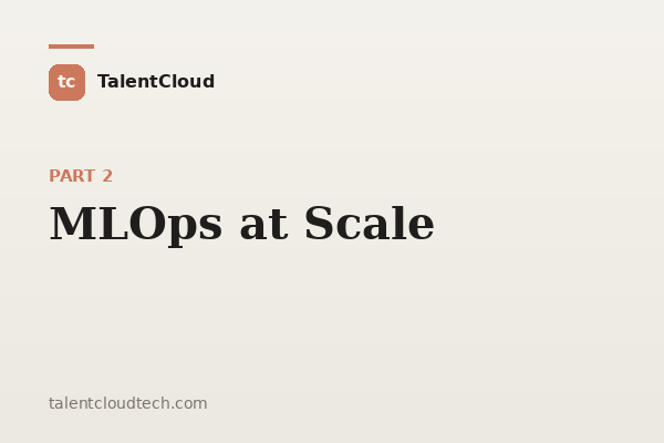 MLOps in Practice: Deploying AI at Commercial Scale, Part 2