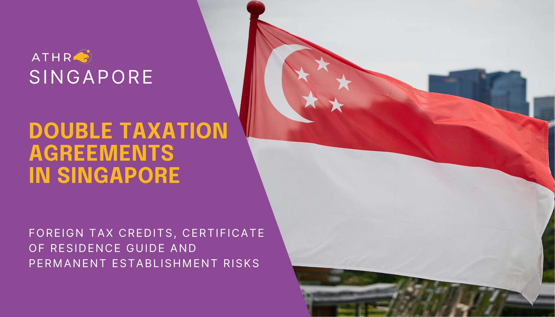 Singapore flag over a modern city skyline symbolising cross-border business activity and double taxation agreement relief in Singapore.