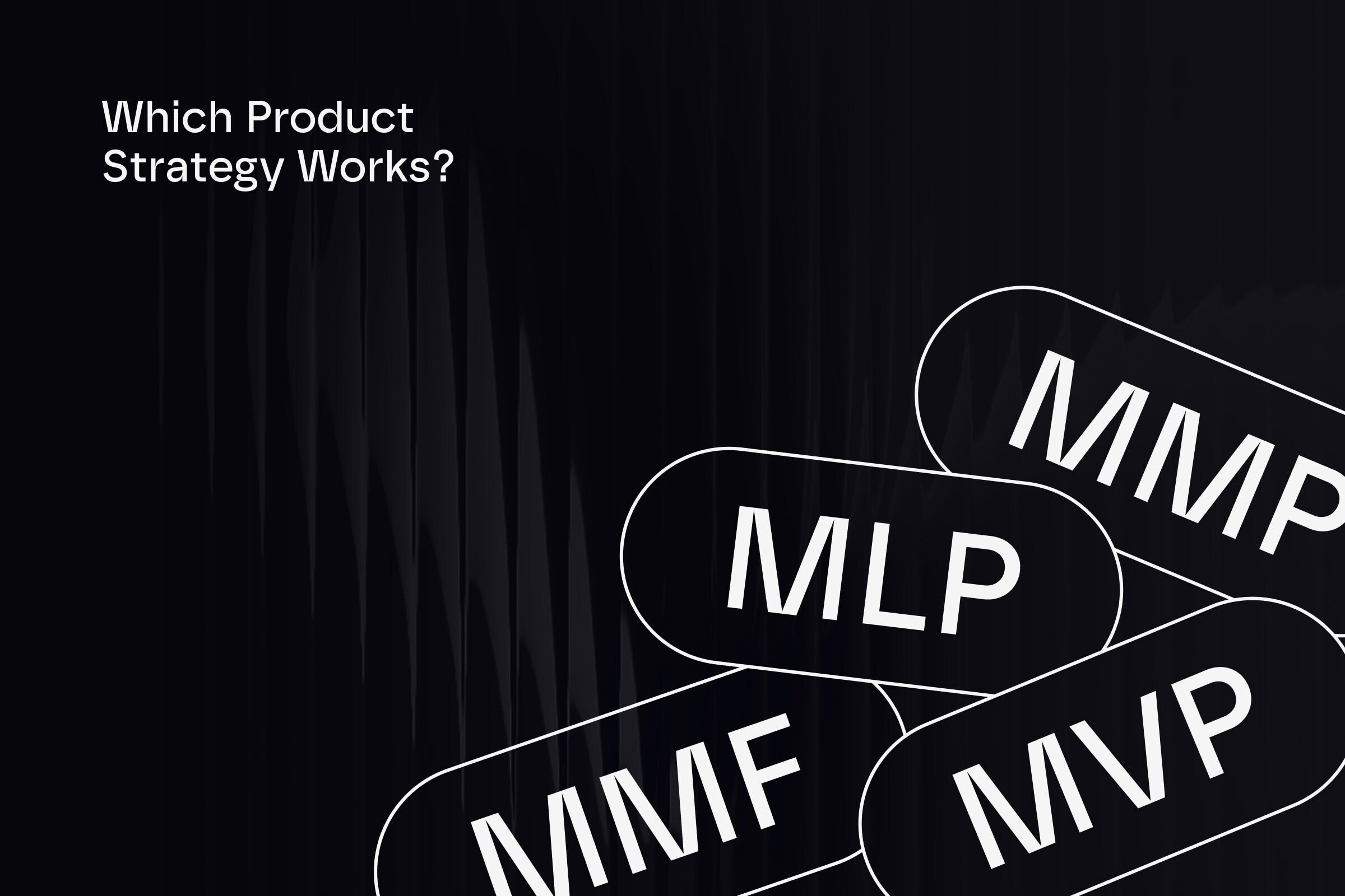 MVP vs MLP vs MMP vs MMF: Which Product Strategy Actually Works?