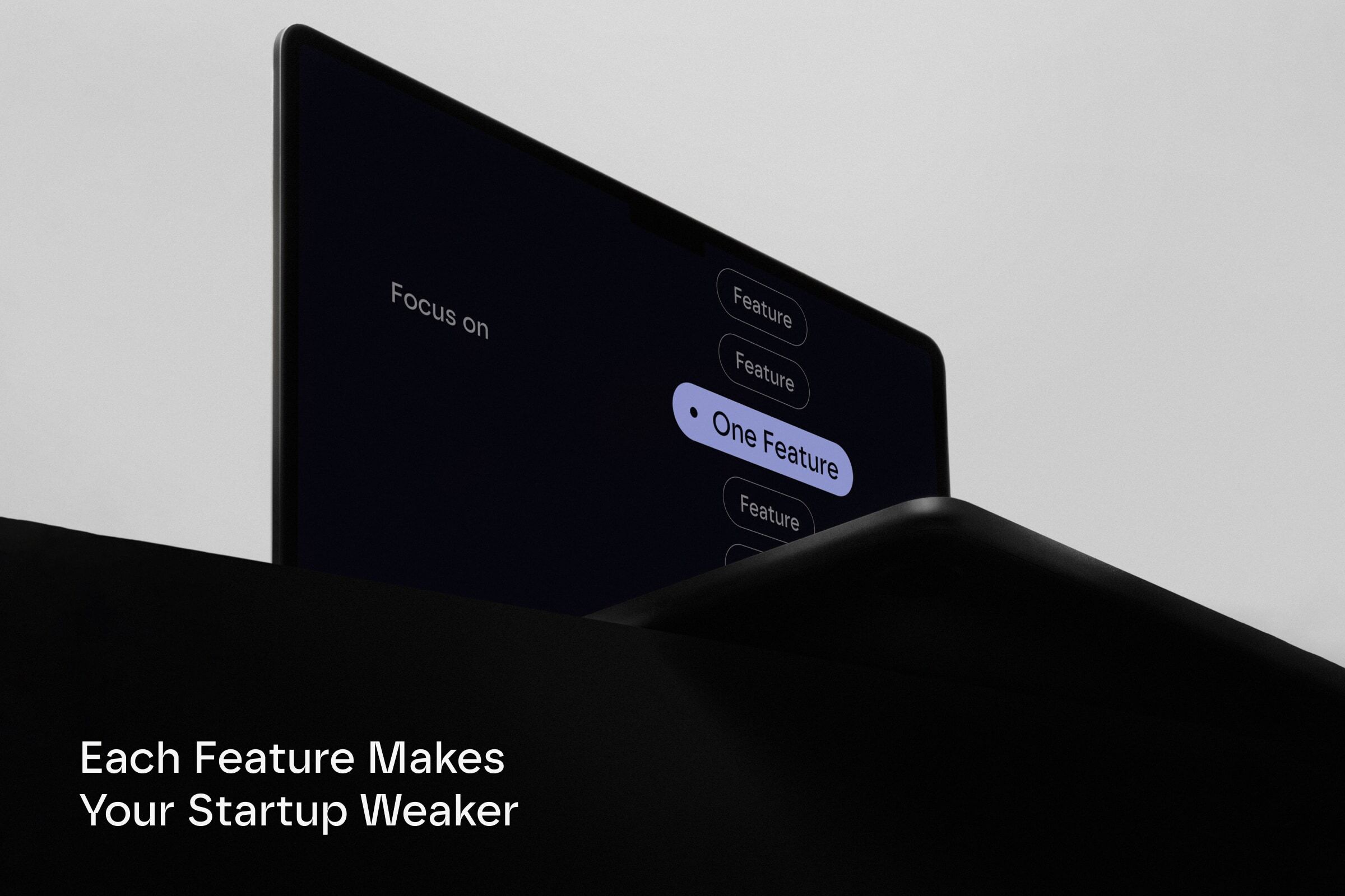 Why Every Feature You Add Makes Your Startup Weaker