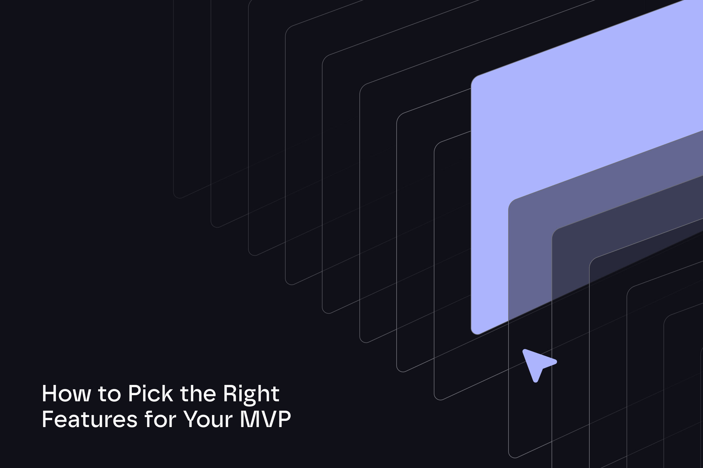 How to Pick the Right Features for Your MVP (Without Wasting Months on Revisions)