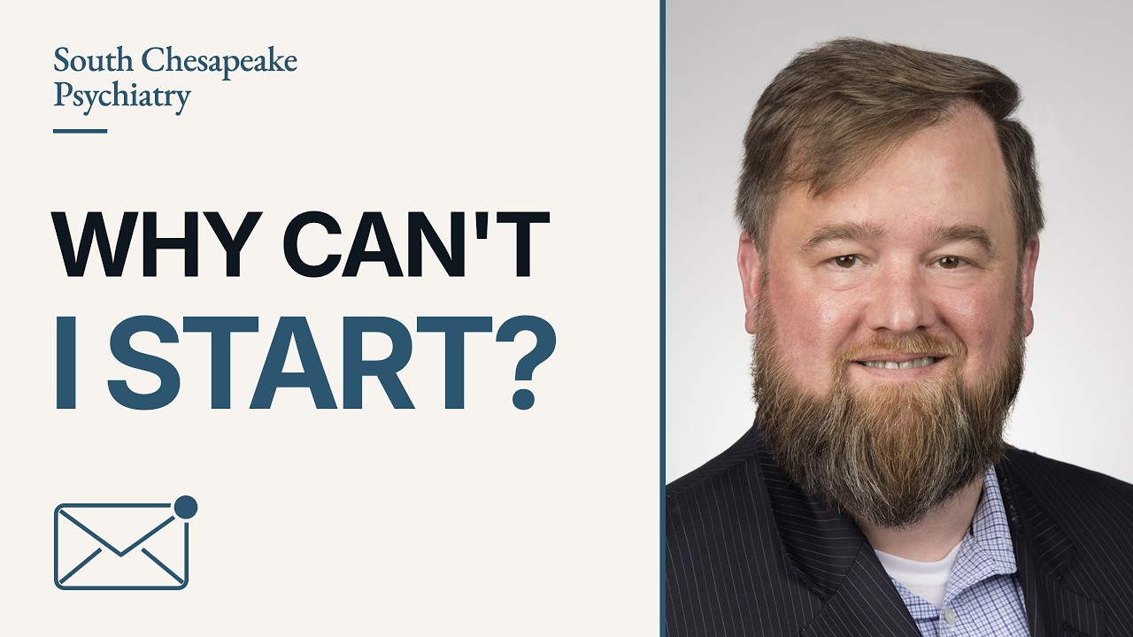 Video thumbnail for Why You Can't Start—Even When You Care, with Justin Ray, PMHNP-BC, from South Chesapeake Psychiatry
