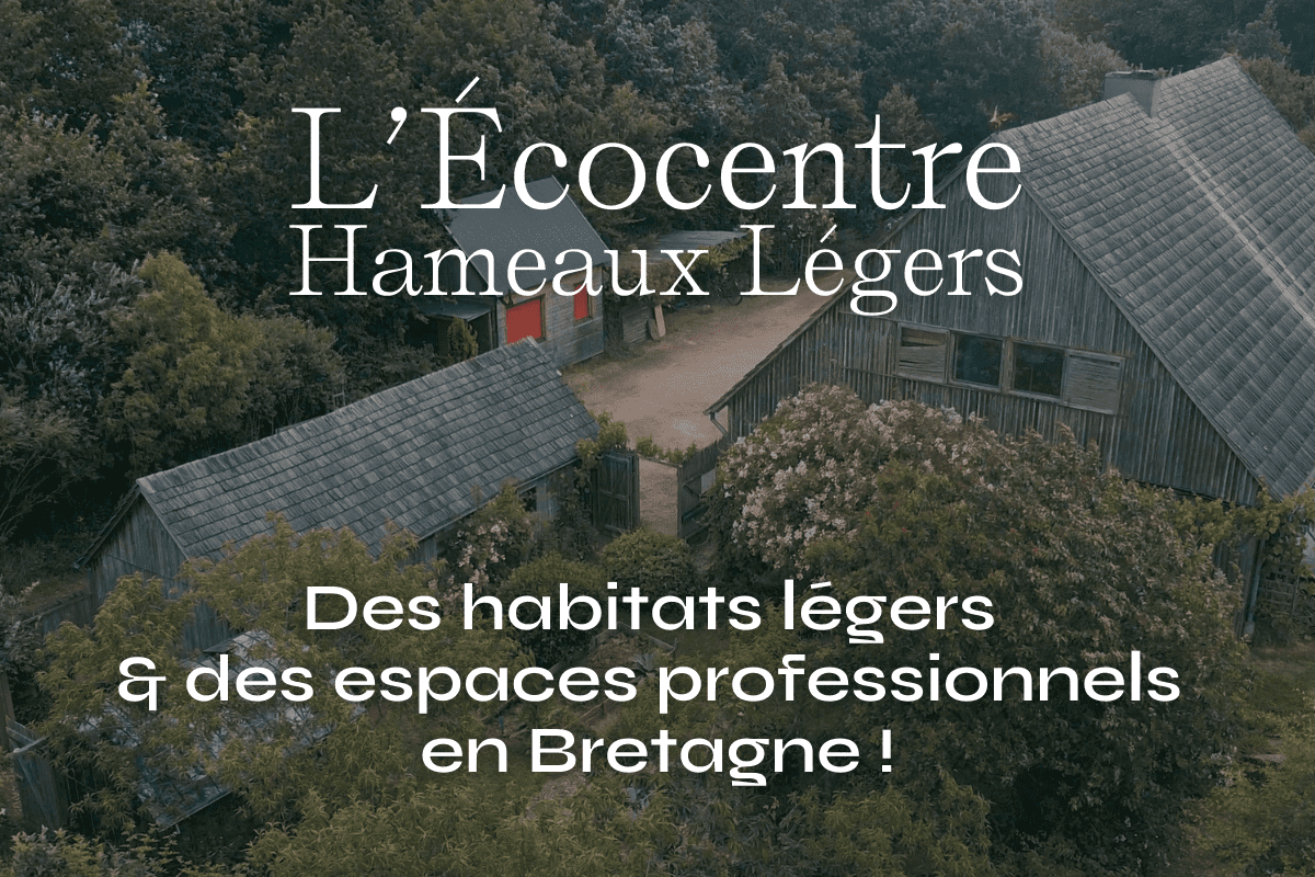 L'écocentre Hameaux Légers, des habitats légers et des espaces professionnels en Bretagne