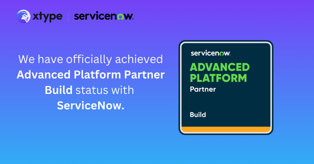 xtype Achieves ServiceNow Advanced Platform Build Partner Status to ...