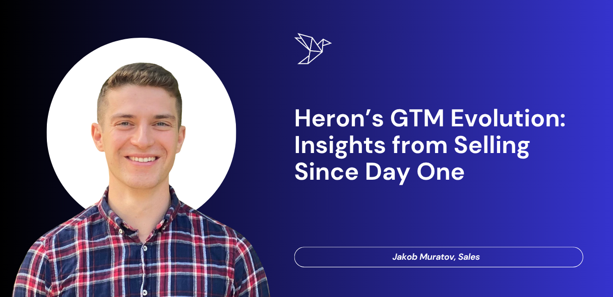 Heron’s GTM Evolution: “Insights from Selling Since Day One”