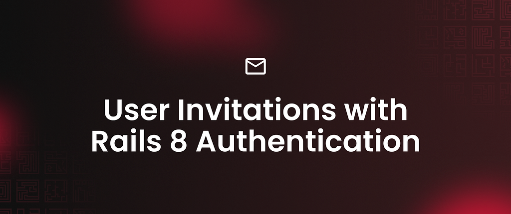 User Invitations with Rails 8 Authentication