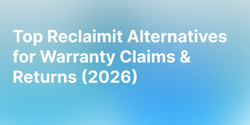 7 Best Reclaimit Alternatives for Returns & Warranty Management (2026)