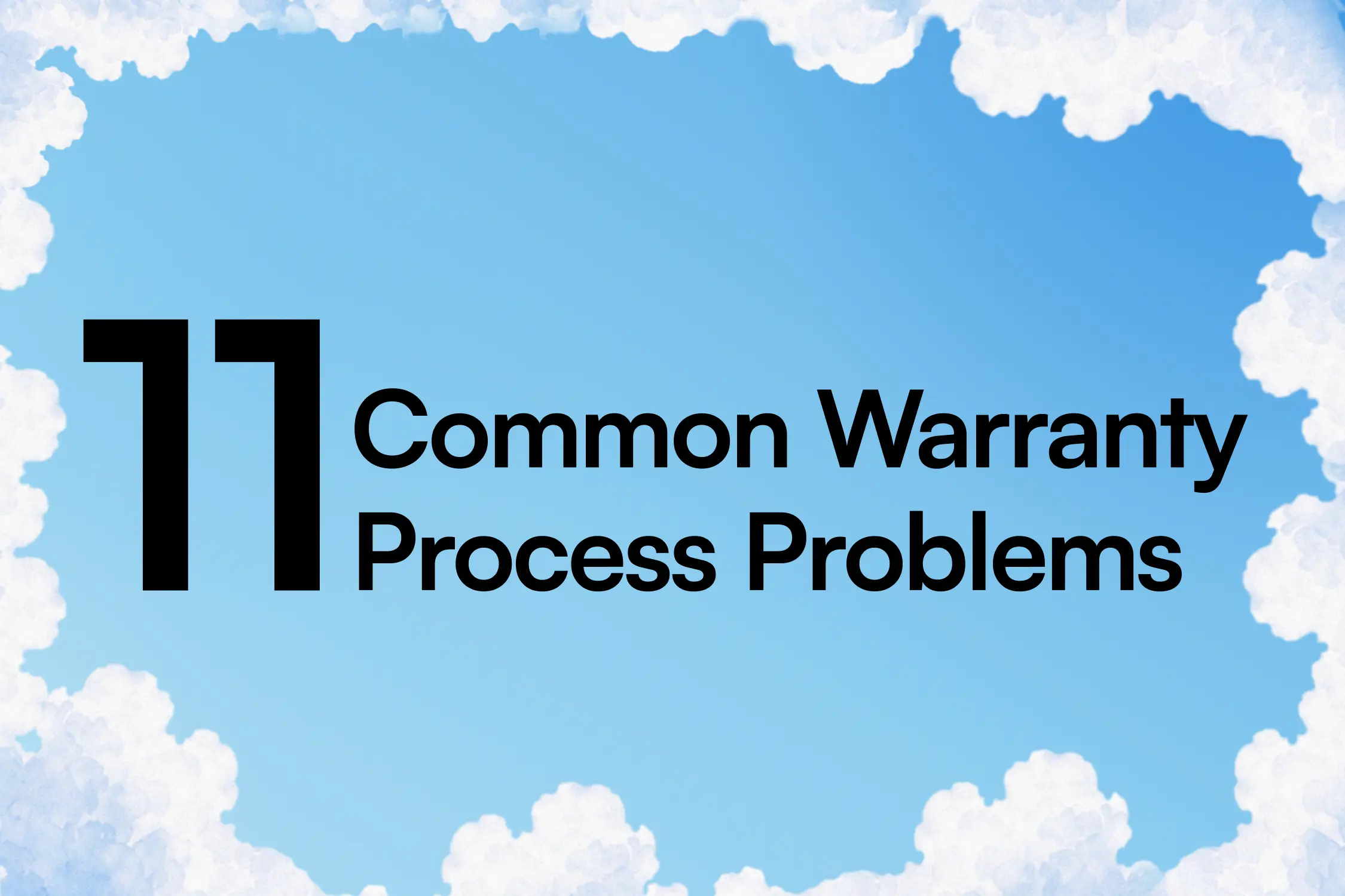 11 Warranty Process Problems