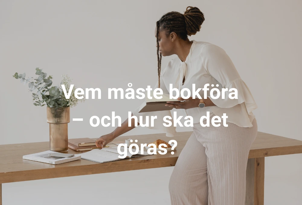 Vem måste bokföra – och hur ska det göras? 