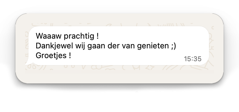 Bericht van een klant via WhatsApp: Waaaw prachtig, dankjewel, wij gaan ervan genieten