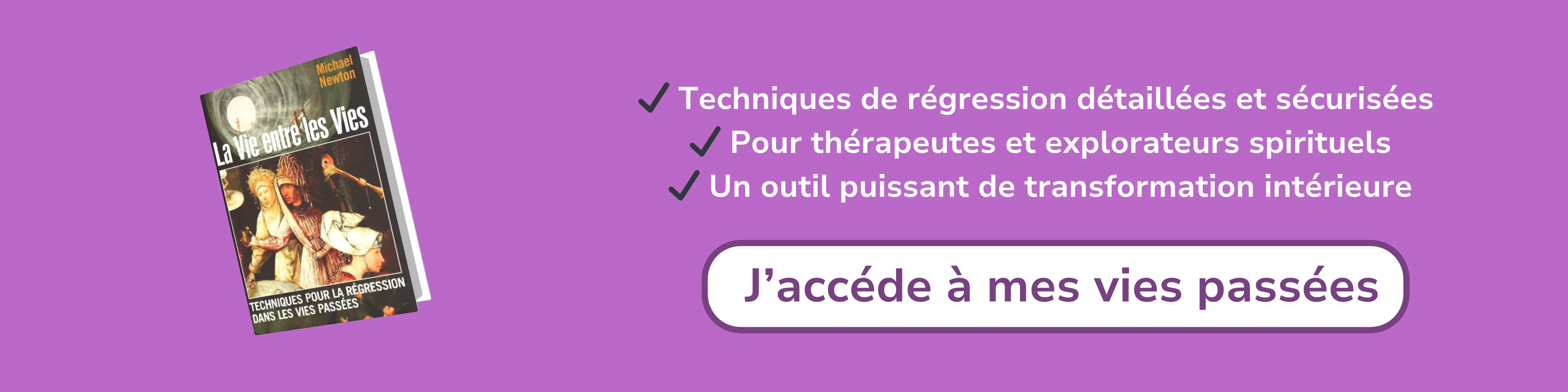 Bannière d’affiliation pour “La vie entre les vies – Techniques pour la régression dans les vies passées”