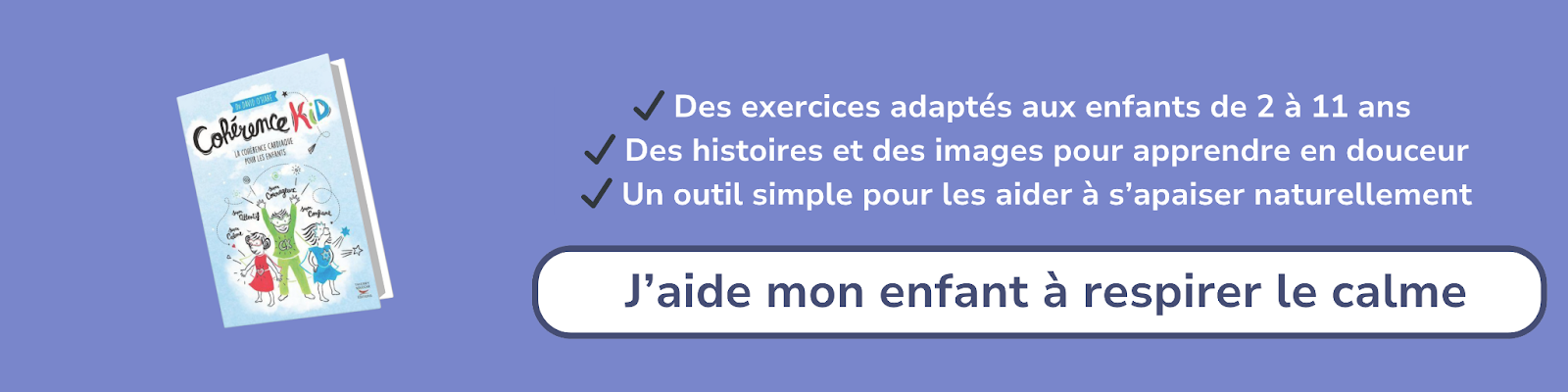 Bannière d'affiliation pour le livre : “Cohérence Kid – La cohérence cardiaque pour les enfants”
