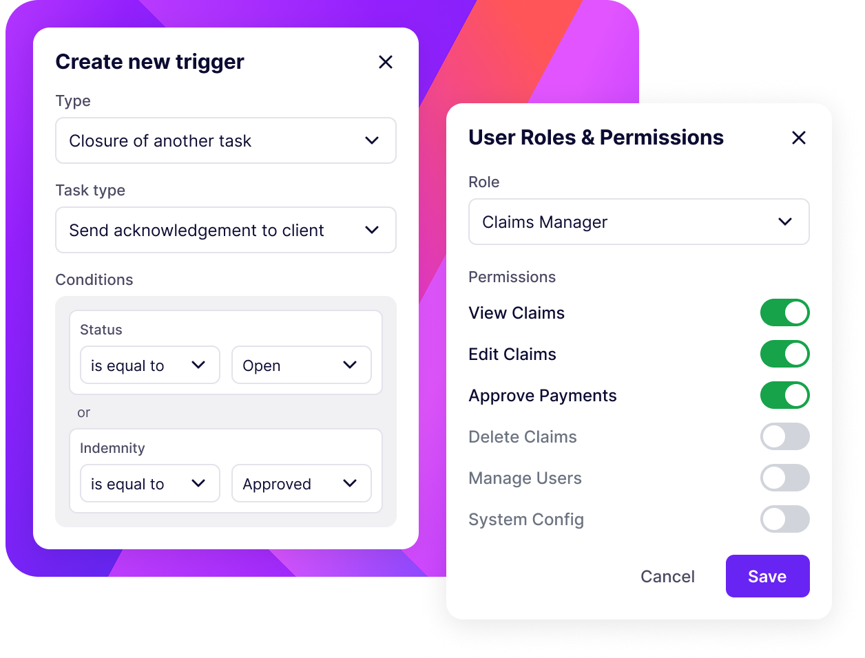 Two overlapping modal windows on a colorful gradient background. The left modal titled 'Create new trigger' contains dropdown menus for Type set to 'Closure of another task', Task type set to 'Send acknowledgement to client', and Conditions with status 'is equal to Open' or indemnity 'is equal to Approved'. The right modal titled 'User Roles & Permissions' includes a Role dropdown set to 'Claims Manager' and toggles for permissions: View Claims, Edit Claims, and Approve Payments enabled, while Delete Claims, Manage Users, and System Config are disabled. Buttons at bottom right read Cancel and Save.