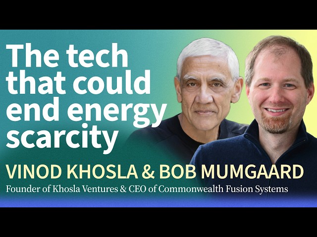 Creating Stars in a Bottle: The Race to Commercialize Fusion Energy | Vinod Khosla & Bob Mumgaard