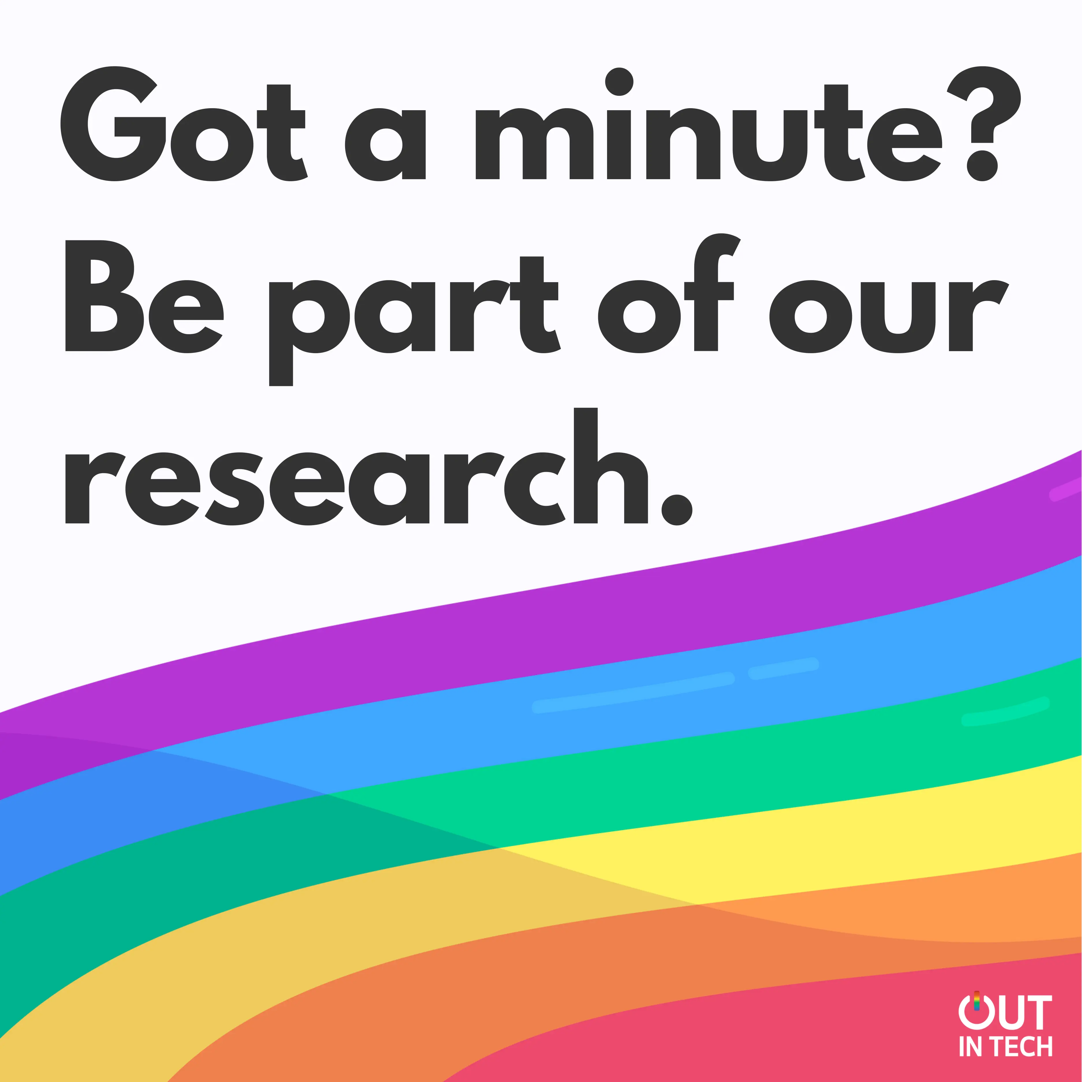 A slide that says "Got a minute? Be part of our research."