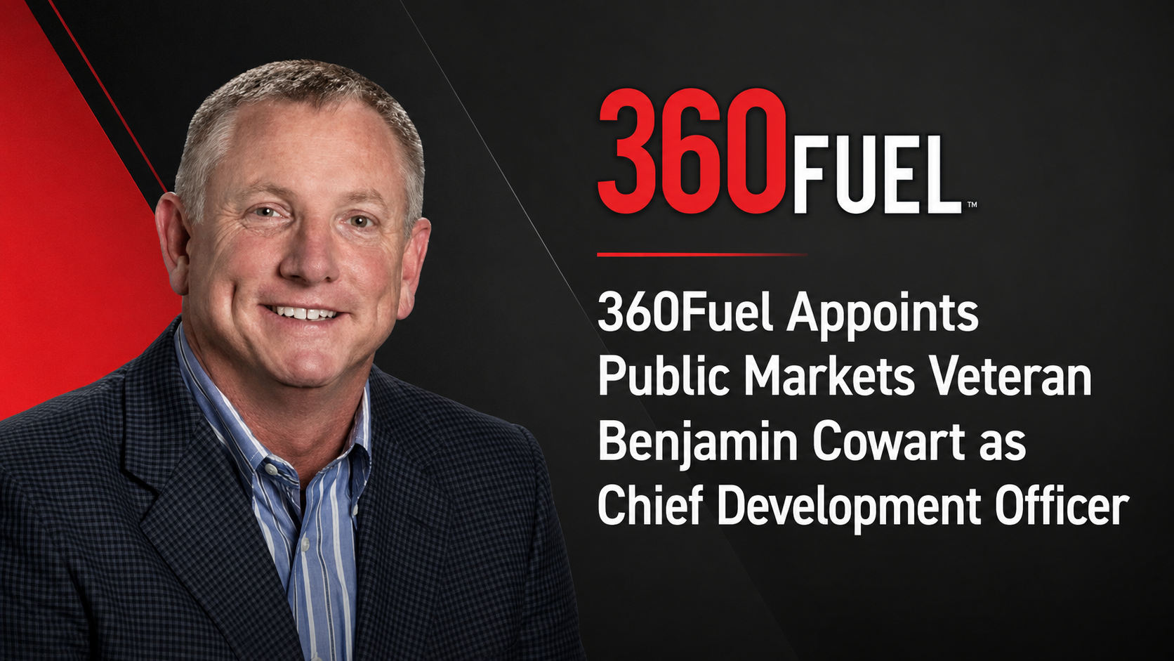 360Fuel Appoints Public Markets Veteran Benjamin Cowart as Chief Development Officer