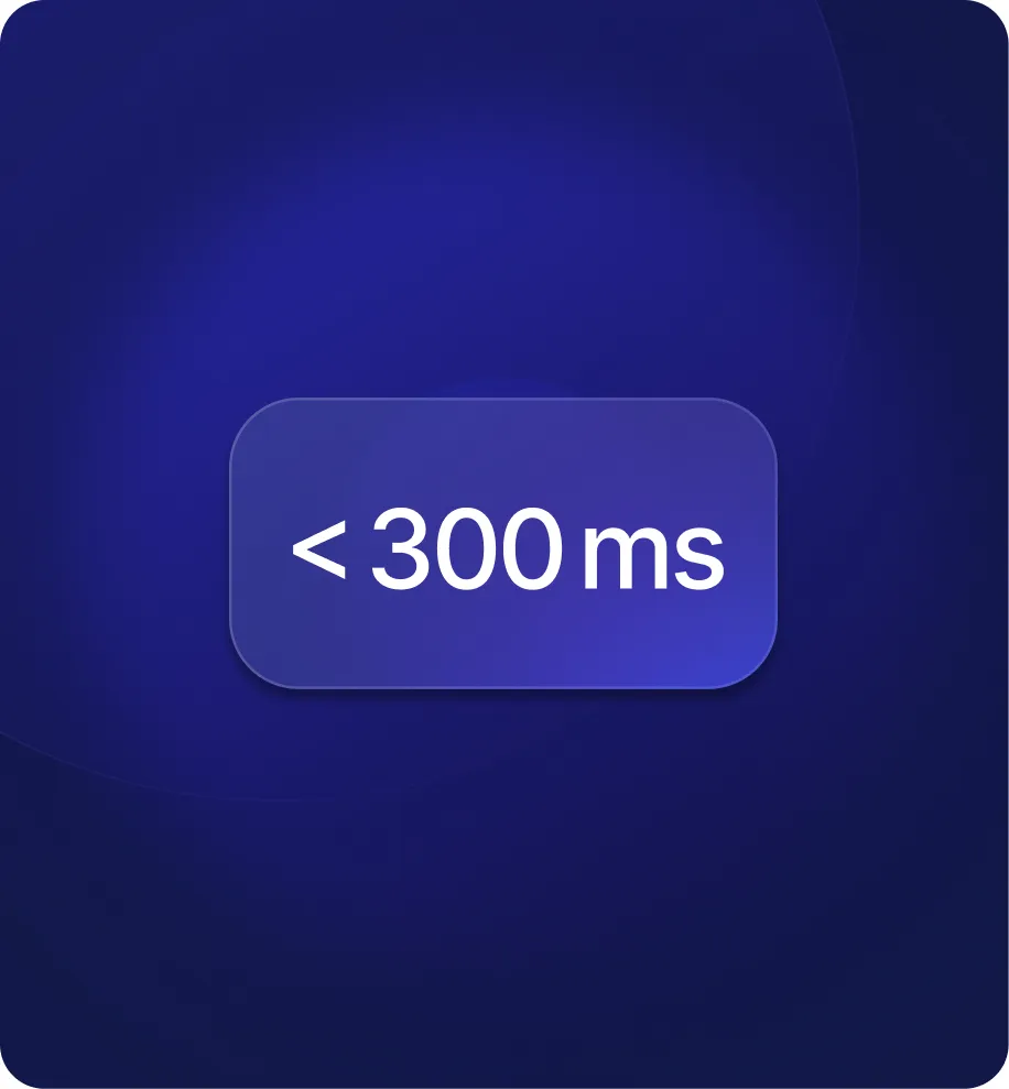 Dark blue rounded rectangle with white text displaying '< 300 ms' indicating a time measurement under 300 milliseconds.