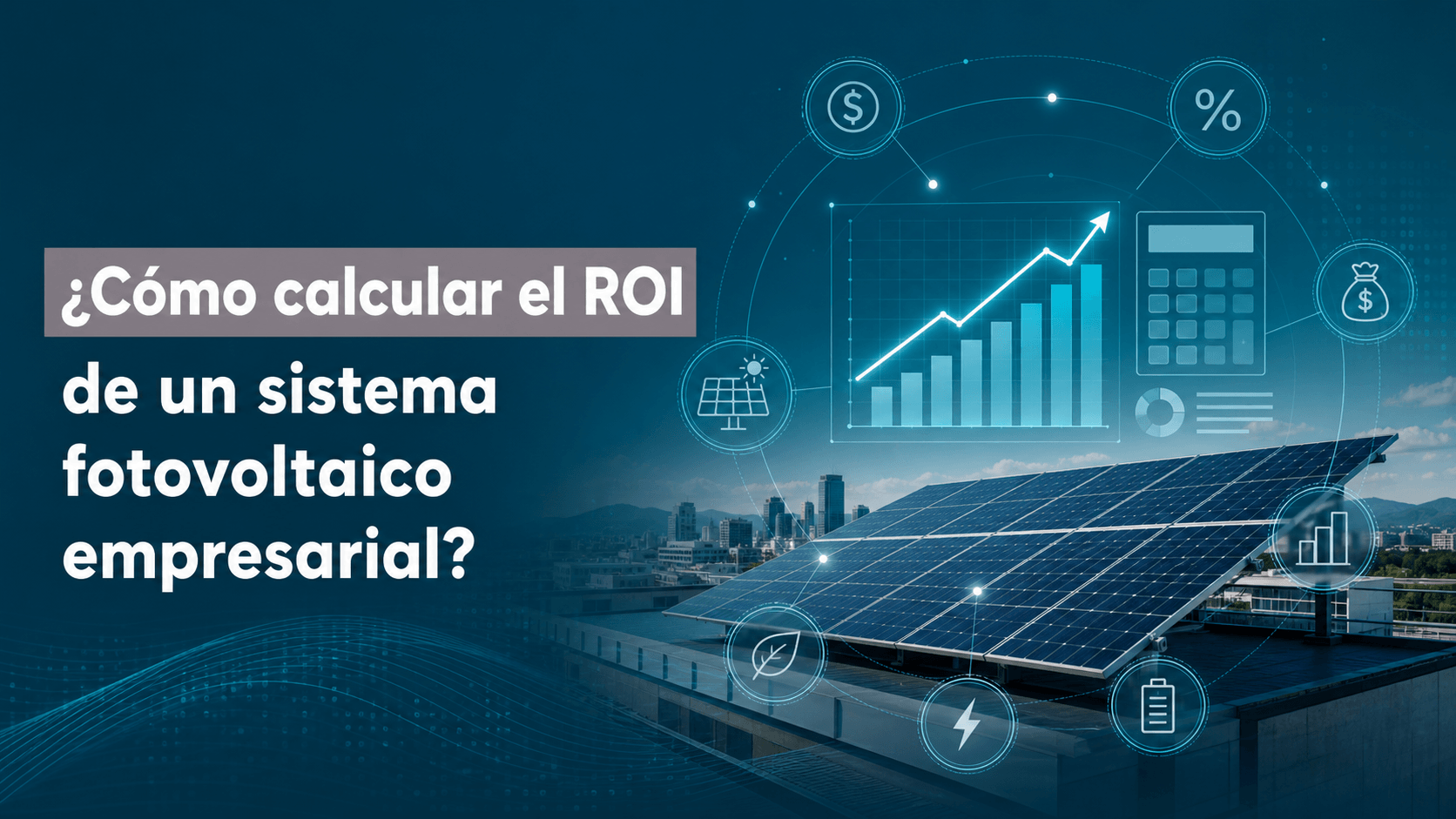 ¿Cómo calcular el ROI de un sistema fotovoltaico empresarial?