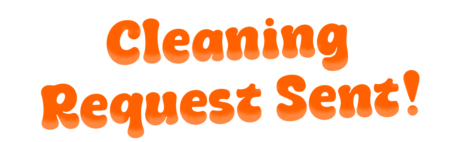 An image with writing: Cleaning Request Sent!