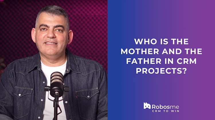 Who is the Mother and the Father in CRM Projects?